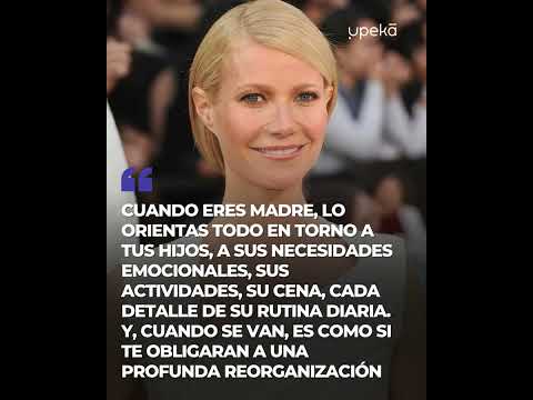 Gwyneth Paltrow y el síndrome del nido vacío después de la independización de sus hijos.