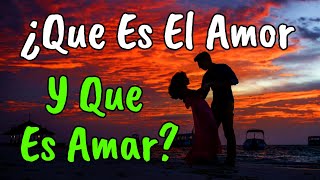 ¿Que Es El Amor y Que Es Amar? ¦ Amar Es vivir, Vivir Es Amar ¦ Reflexión, Amor