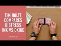 Tim Holtz Compares Distress Ink vs Distress Oxides