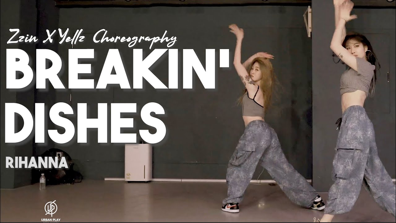 Breakin' Dishes - Rihanna / Zzin X Yellz choreography / Urban Play Dance Academy
