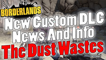 The Dust Wastes Custom DLC Coming To Borderlands PC! (New Raid Bosses, NPCs, Maps, Gear, Enemies)