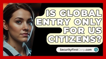 Is Global Entry Only For US Citizens? - SecurityFirstCorp.com