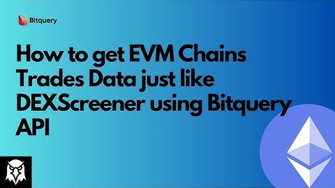 How to Get EVM Chains Trades Data just like DEXScreener from Bitquery API