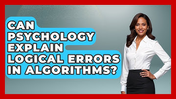 Can Psychology Explain Logical Errors In Algorithms? - Learn To Troubleshoot