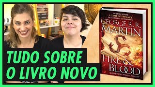 FOGO E SANGUE | O que esperar do novo livro de GAME OF THRONES? (Fire & Blood)