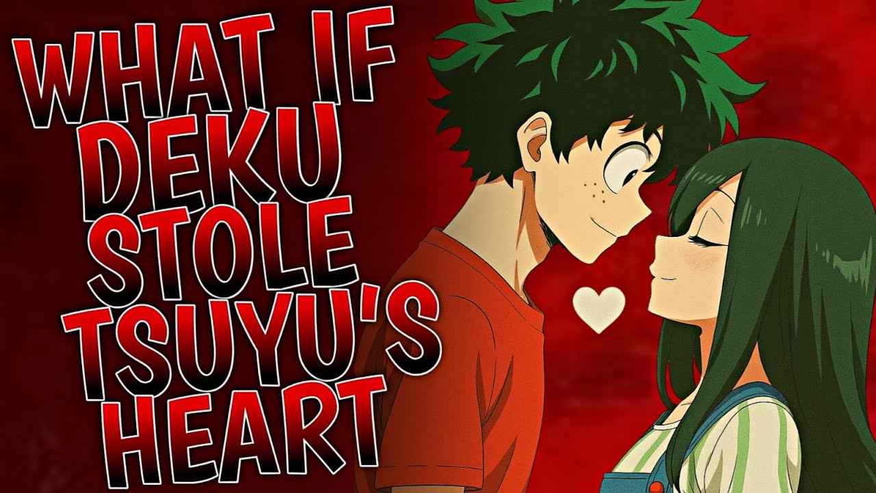 What If Deku Unknowingly Stole Tsuyu  Heart | Movie