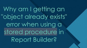 Why am I getting an "object already exists" error when using a stored procedure in Report Builder?