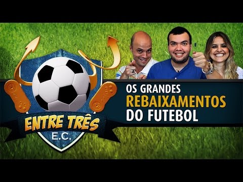 ENTRE TRÊS - Grandes Rebaixamentos