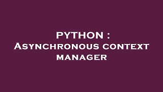 PYTHON : Asynchronous context manager
