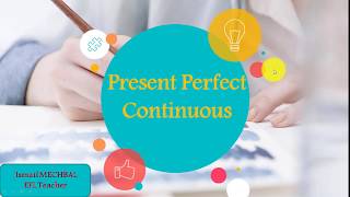Present Perfect Continuous/  الحاضر التام المستمر في اللغة الإنجليزية