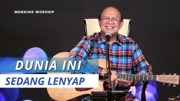 DUNIA INI SEDANG LENYAP  ||  MORNING WORSHIP 27 JULI 2022
