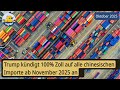 Trump kündigt 100% Zoll auf alle chinesischen Importe ab November 2025 an