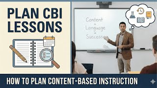 CBI Explained: How to Plan Lessons That Integrate Content and Language