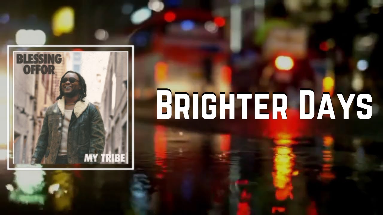 Brighter Days Lyrics Blessing Offor YouTube