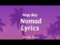 Nigy boy  nomad lyrics  strictly lyrics