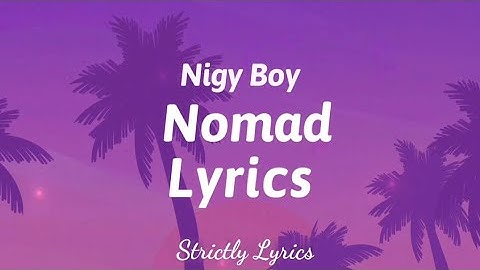 Thumbnail of Nigy Boy - Nomad Lyrics | Strictly Lyrics