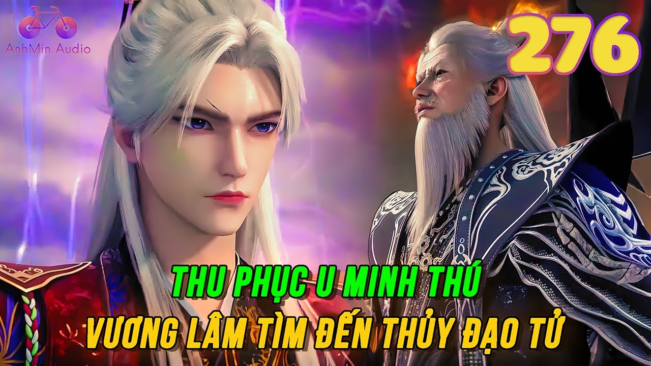 Tiên Nghịch Tập 276 | Thu phục U Minh Thú, Vương Lâm tìm đến Thủy Đạo Tử - youtube