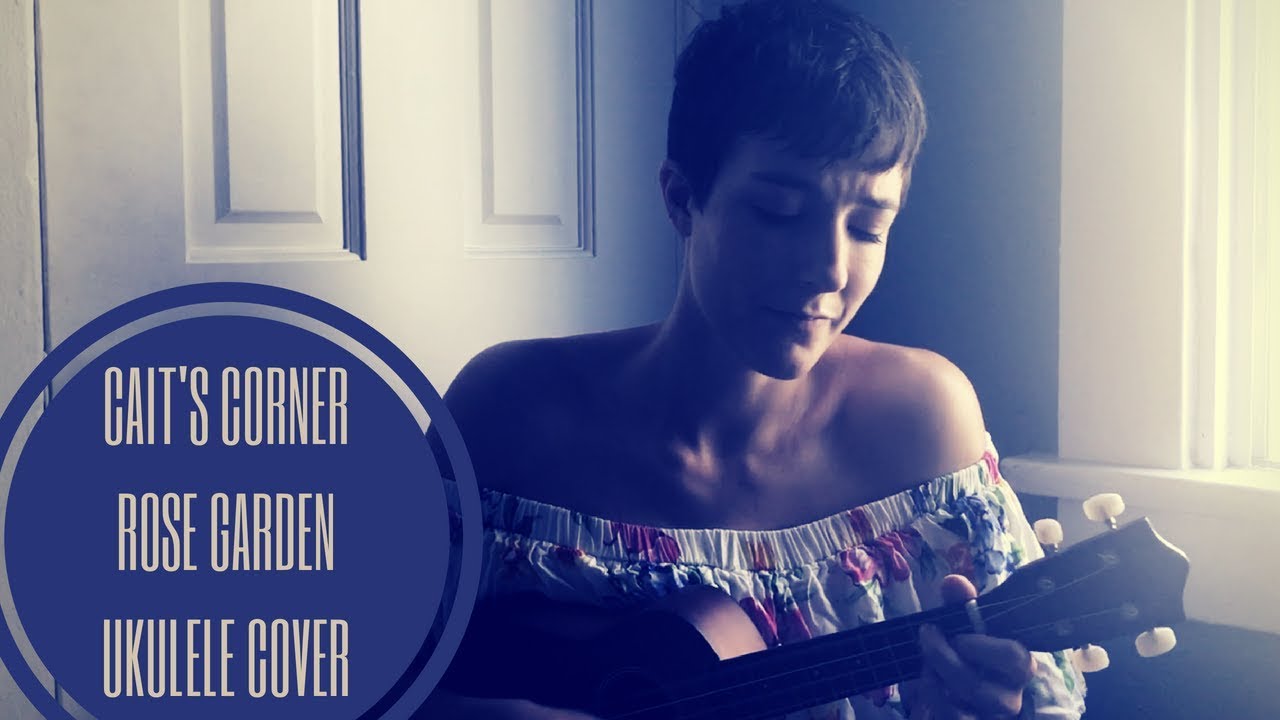 Rose Garden Ukulele Cover Cait's Corner YouTube