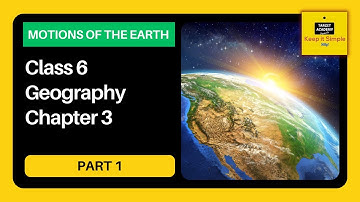 NCERT Class 6 Geography | Chapter 3 : Motions of the Earth - Part 1