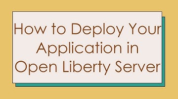 How to Deploy Your Application in Open Liberty Server