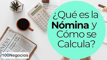 ¿Qué es la Nómina y Cómo se Calcula?