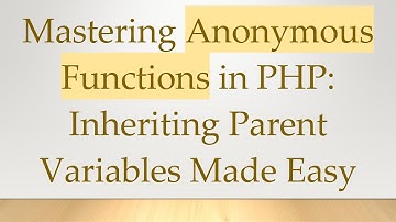Mastering Anonymous Functions in PHP: Inheriting Parent Variables Made Easy