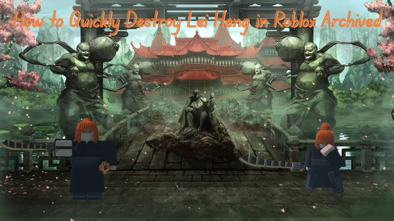 How to quickly destroy Lei Heng in Roblox Archived