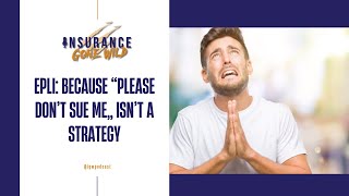 EPLI: Because “Please Don’t Sue Me” Isn’t a Strategy | Insurance Gone Wild