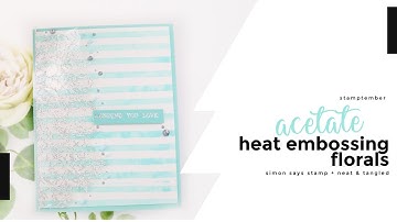 Acetate Heat Embossing | Floral Card | Neat & Tangled