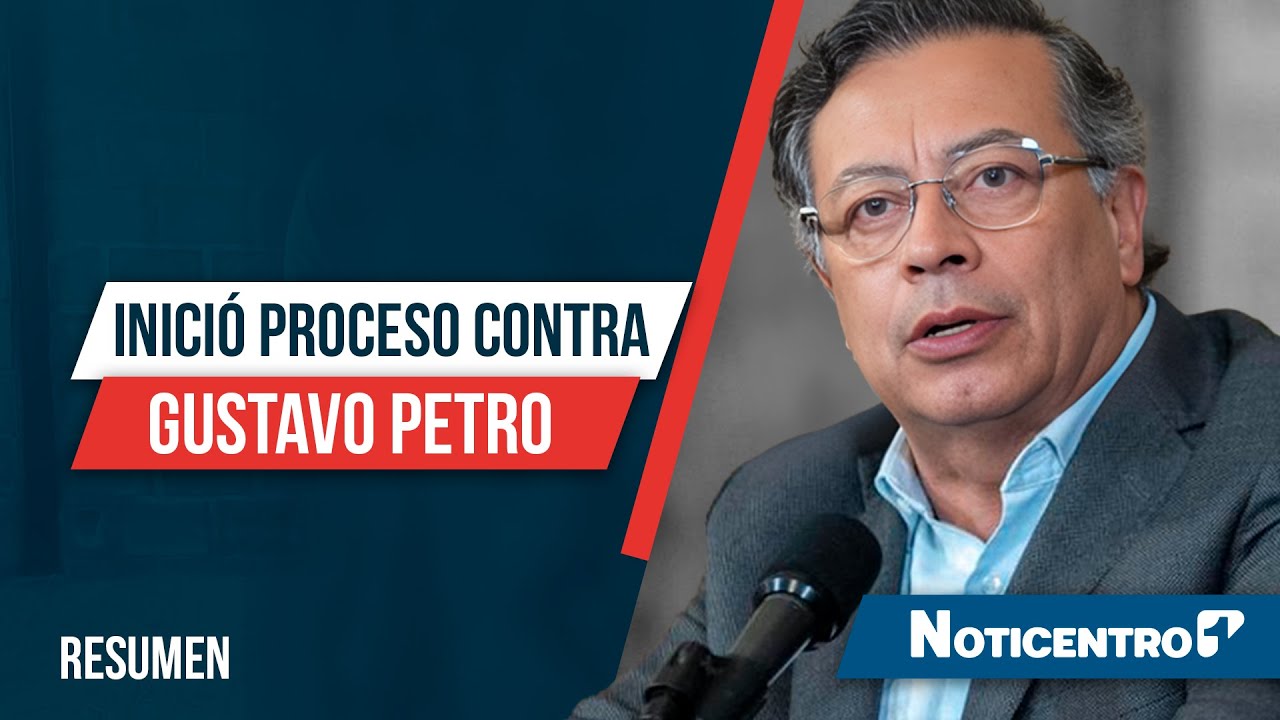 La Comisión abre proceso penal contra el presidente Gustavo Petro ...