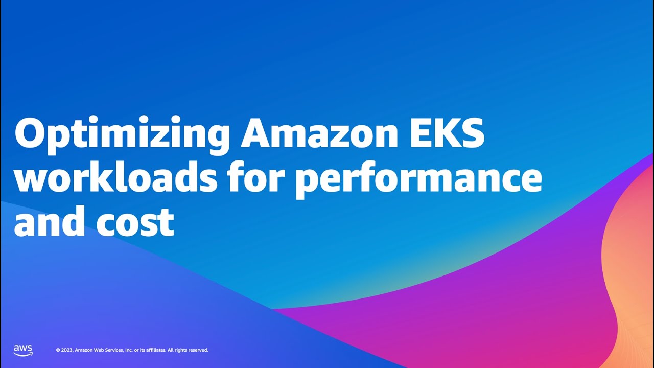 Optimizing Amazon EKS workloads for performance and cost - YouTube