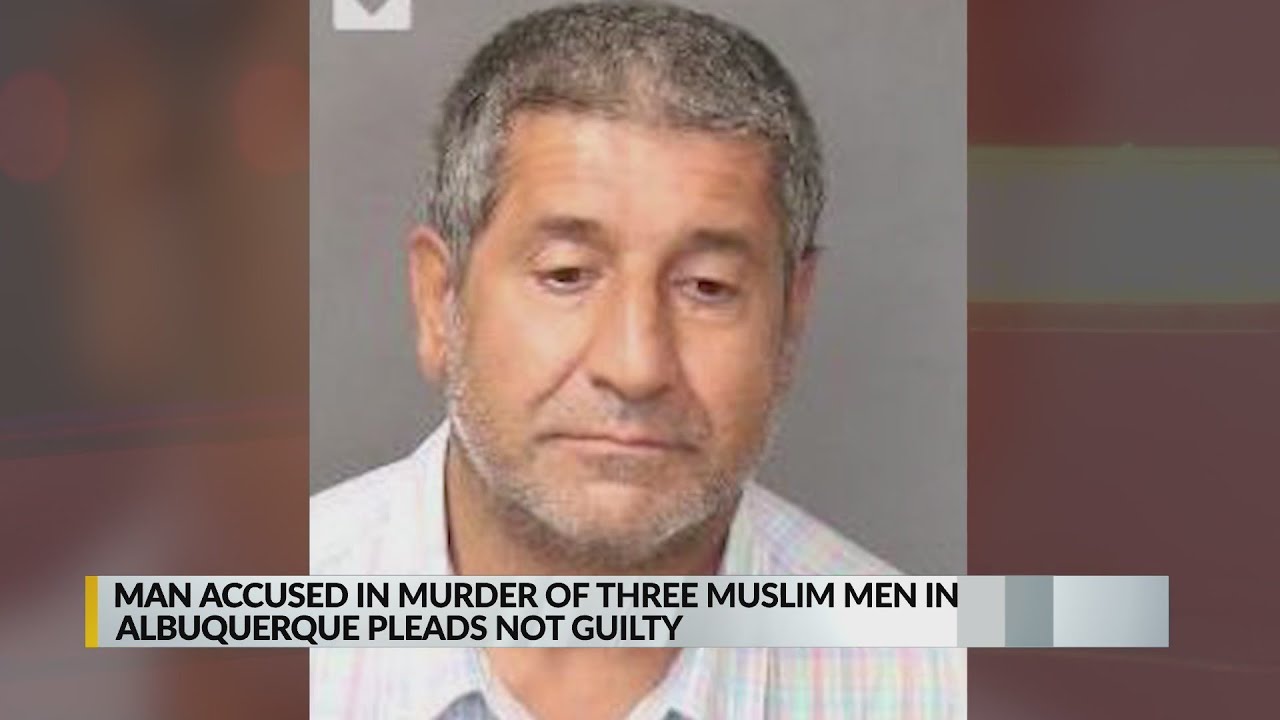 Man accused in murder of three Muslim men in Albuquerque pleads not ...