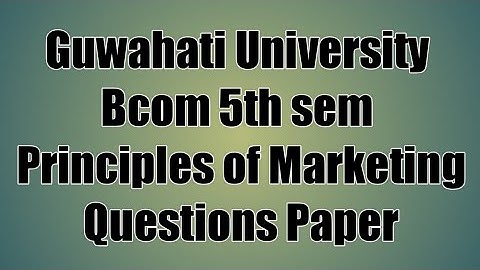 Guwahati University bcom 5th sem Principles Of Marketing Questions Paper |FEBISHI
