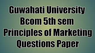 Guwahati University bcom 5th sem Principles Of Marketing Questions Paper |FEBISHI