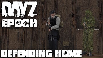 DayZ Epoch - Episode 5 - Defending Home