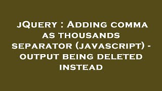 Full jQuery : Adding comma as thousands separator (javascript) - output being deleted instead News