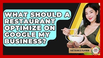 What Should A Restaurant Optimize On Google My Business? - Food Business Playbook
