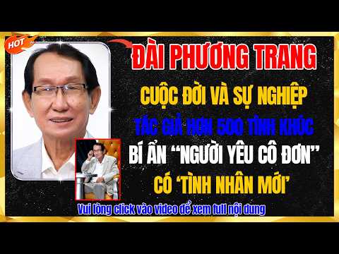 Đài Phương Trang: Người Thầy Lặng Lẽ Tác Giả Hơn 500 Tình Khúc - Sự Thật Bị Giấu Kín