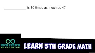 Learn 5th Grade  Math - What Number is 10 Times as Much as 4?
