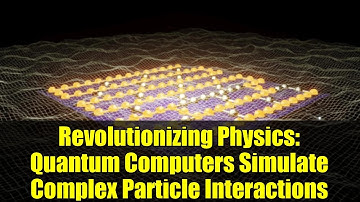 Revolutionizing Physics: Quantum Computers Simulate Complex Particle Interactions