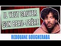 Il veut sauver son beaufrre  redouane bougheraba