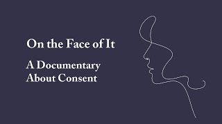 On the Face of It - A Documentary About Consent