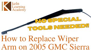 How to Replace Wiper Arm on a 2005 GMC Sierra (or any GMT800 truck)