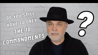 Do You STILL Have To Obey The 10 Commandments