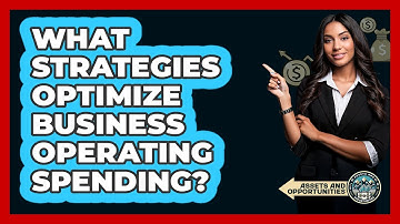 What Strategies Optimize Business Operating Spending?