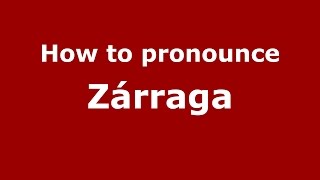 How to pronounce Zárraga (Spanish/Spain) - PronounceNames.com