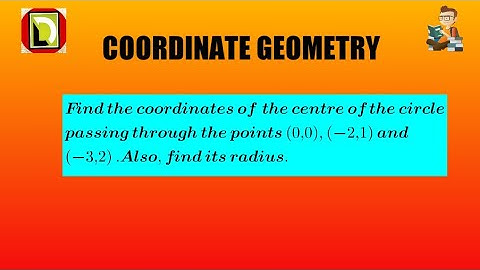 Find the coordinates of the centre of the circle passing through the points (0,0),(-2,1) and (-3,2).