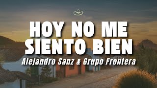 Alejandro Sanz & Grupo Frontera - Hoy no me siento bien (Letra/Lyrics)