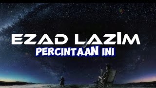 Percintaan ini-Ezad lazim(lirik video)