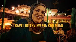 TRAVEL INTERVIEW #6: RAMADAN (Egypt)